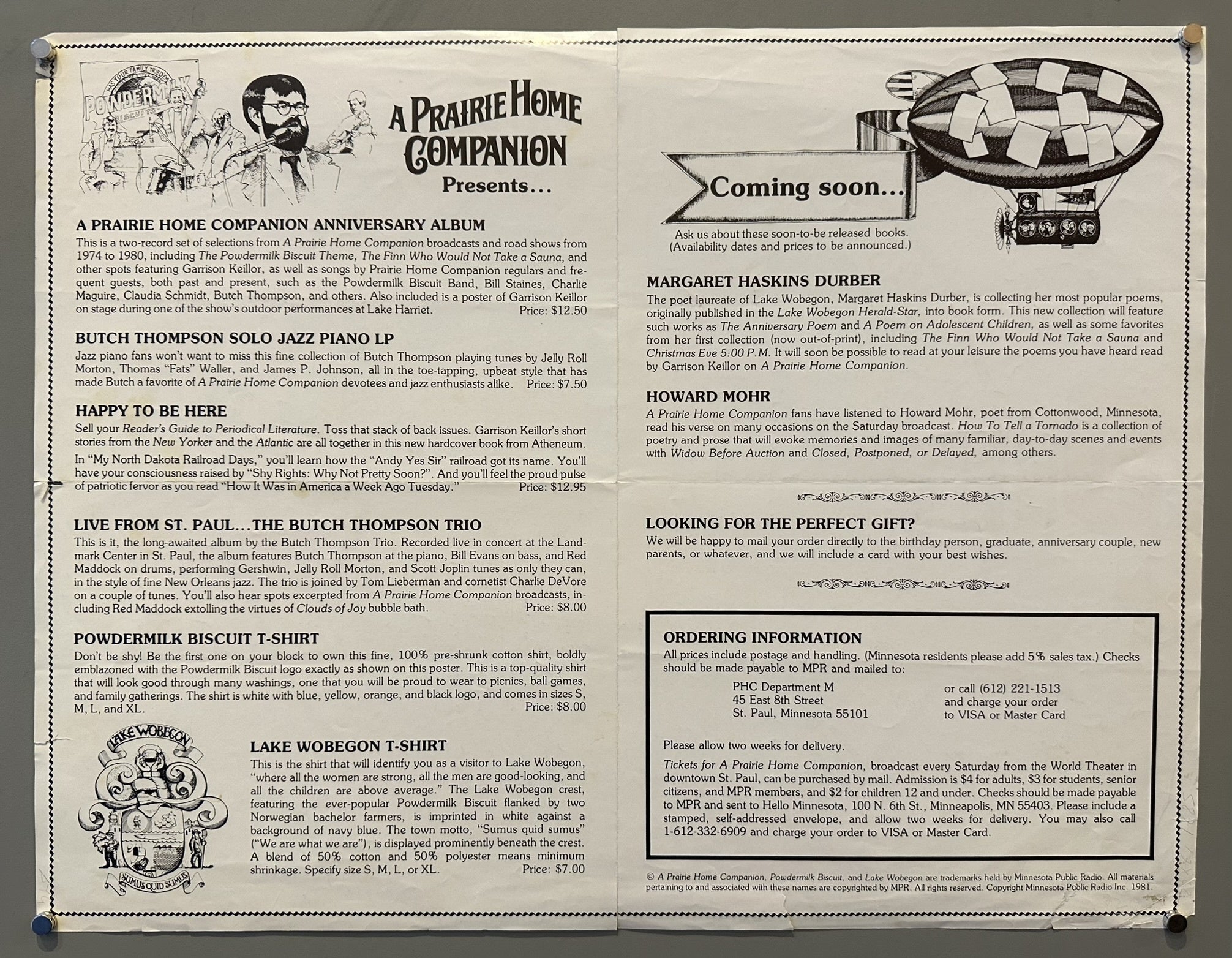 A flyer for A Prairie Home Companion merchandise including albums, books, and t-shirts. Items advertised are the Prairie Home Companion Anniversary Album, the Butch Thompson Solo Jazz Piano LP, Happy to be Here, Live from St. Paul… The Butch Thompson Trio, the Powdermilk Biscuit T-Shirt, and the Lake Wobegon T-Shirt. Also featured are upcoming releases by Margaret Haskins Durber and Howard Mohr. Order information is provided at the bottom