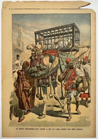 Link to  Le Petit Journal - "Le Rogui Prisonnier est Amene a Fez en Cage Comme Une Bete Feroce"France, C. 1900  Product